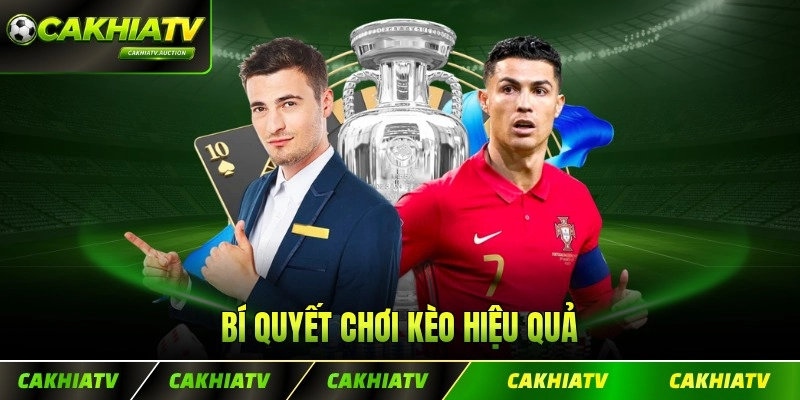 Bí quyết chơi kèo hiệu quả cùng tay chơi đẳng cấp hoàn hảo nhất