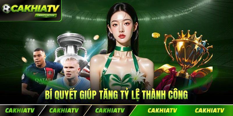 Bí quyết giúp tăng tỷ lệ thành công khi xuống tay lựa kèo ở sàn