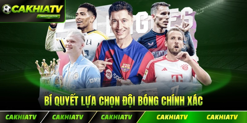 Bí quyết lựa chọn đội bóng chính xác