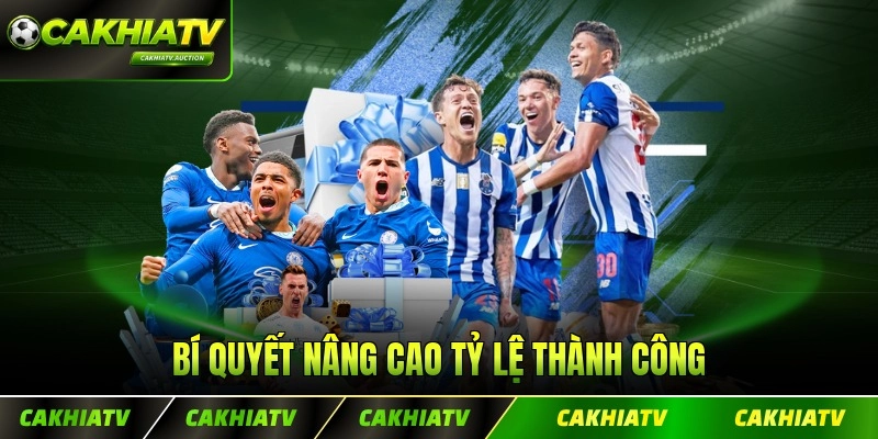 Bí quyết nâng cao tỷ lệ thành công khi lựa kèo với mỗi đội thực hiện
