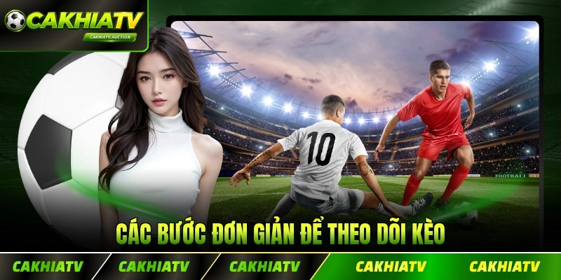 Các bước đơn giản để theo dõi kèo