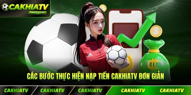 Các bước thực hiện nạp tiền CakhiaTV đơn giản