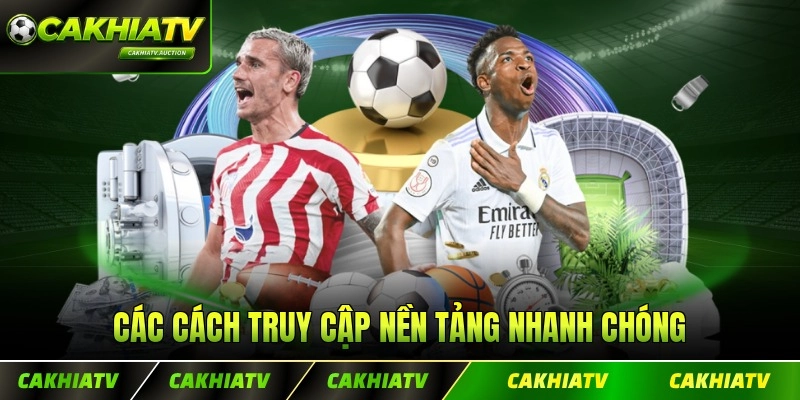 Các cách truy cập nền tảng nhanh chóng