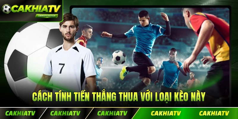 Cách tính tiền thắng thua với loại kèo này