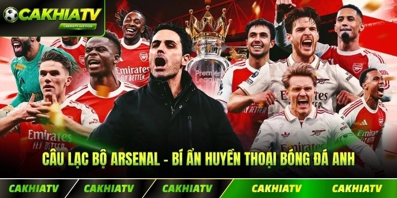 Câu Lạc Bộ Arsenal - Bí Ẩn Huyền Thoại Bóng Đá Anh