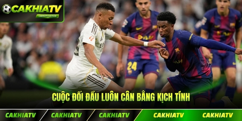 Cuộc đối đầu luôn cân bằng kịch tính