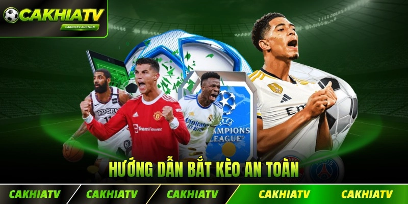 Hướng dẫn bắt kèo an toàn