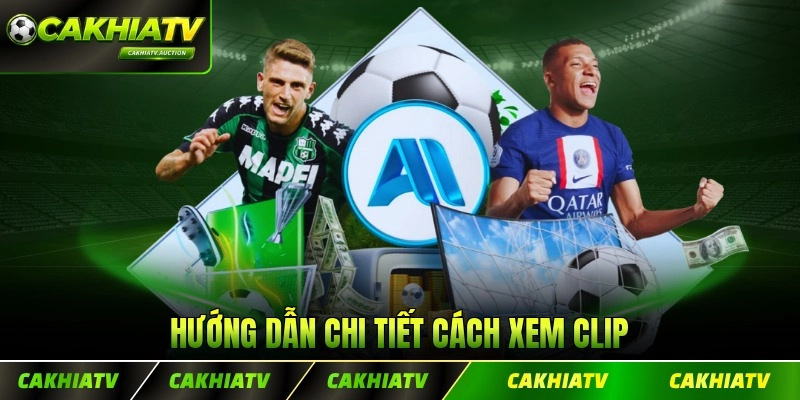 Hướng dẫn chi tiết cách xem clip tổng hợp nhanh
