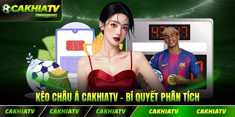 Kèo Châu Á CakhiaTV - Bí Quyết Phân Tích Chính Xác