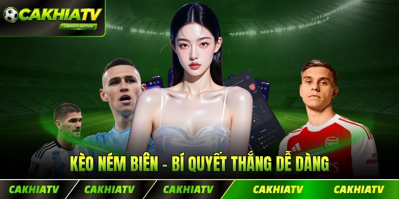 Kèo Ném Biên - Bí Quyết Mang Đến Chiến Thắng Dễ Dàng