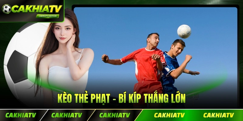 Kèo Thẻ Phạt - Bí Kíp Thắng Lớn Từ Chuyên Gia