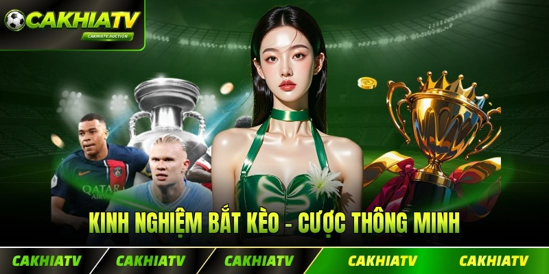 Kinh Nghiệm Bắt Kèo - Chiến Lược Cá Cược Thông Minh