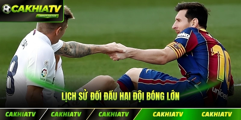 Lịch sử đối đầu hai đội bóng lớn