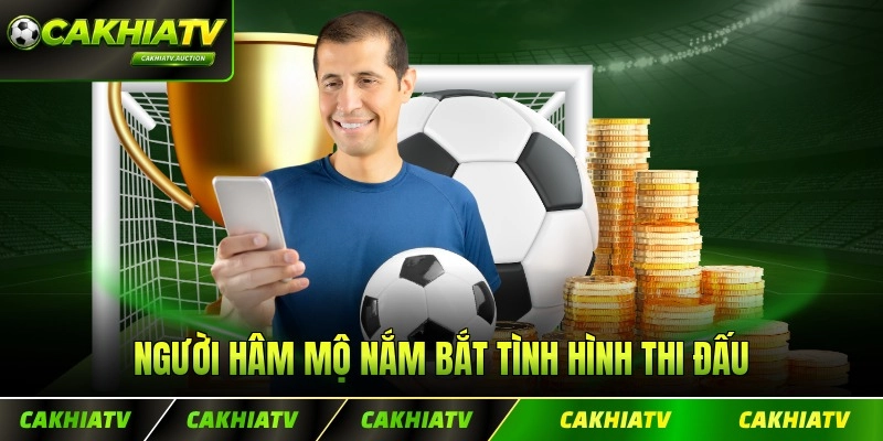 Người hâm mộ nắm bắt tình hình thi đấu