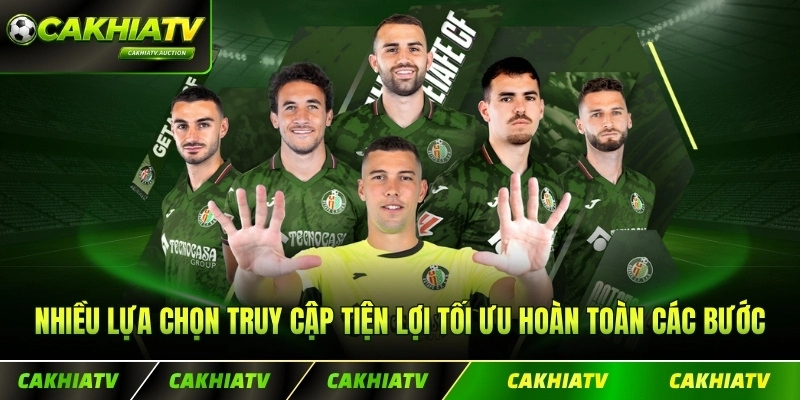 Nhiều lựa chọn truy cập tiện lợi tối ưu hoàn toàn các bước