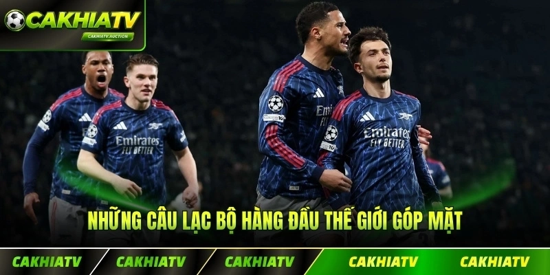 Những câu lạc bộ hàng đầu thế giới góp mặt vào giải đấu xịn nhất