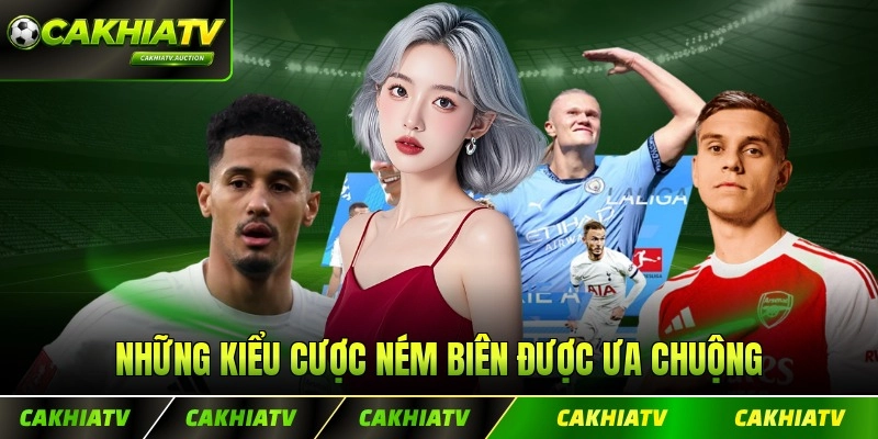 Những kiểu cược ném biên được ưa chuộng