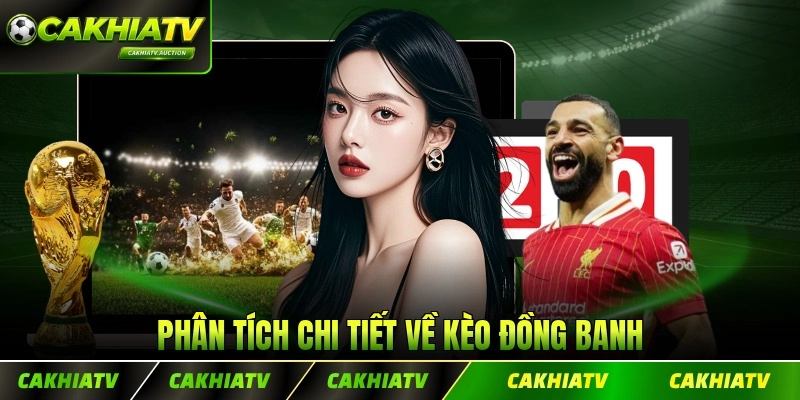 Phân tích chi tiết về kèo đồng banh