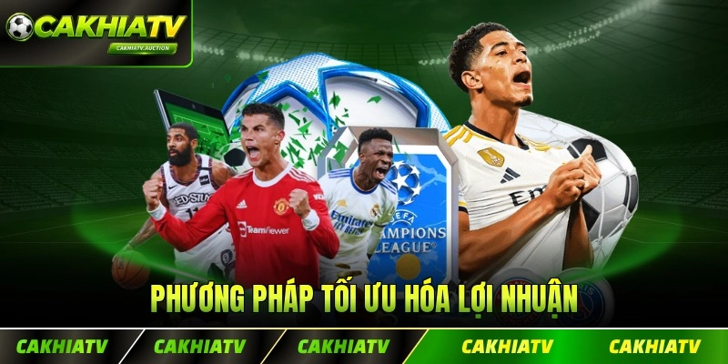 Phương pháp tối ưu hóa lợi nhuận khi tham gia kèo trên sàn bóng nhanh