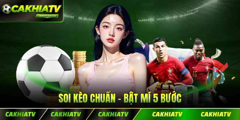 Soi Kèo Chuẩn - Bật Mí 5 Bước Phân Tích Hiệu Quả