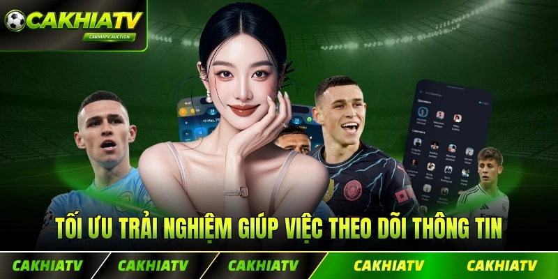 Tối ưu trải nghiệm giúp việc theo dõi thông tin trở nên hiệu quả hơn hẳn