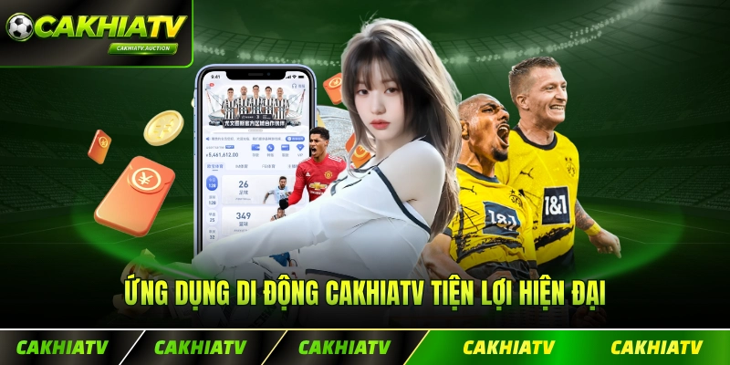 Ứng dụng di động CakhiaTV tiện lợi hiện đại